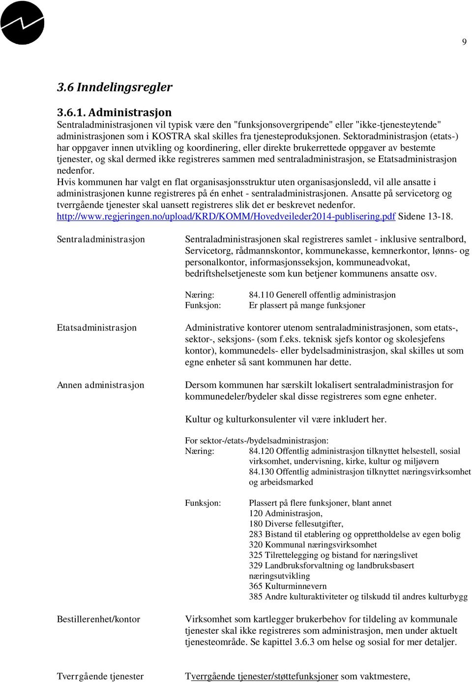 Sektoradministrasjon (etats-) har oppgaver innen utvikling og koordinering, eller direkte brukerrettede oppgaver av bestemte tjenester, og skal dermed ikke registreres sammen med