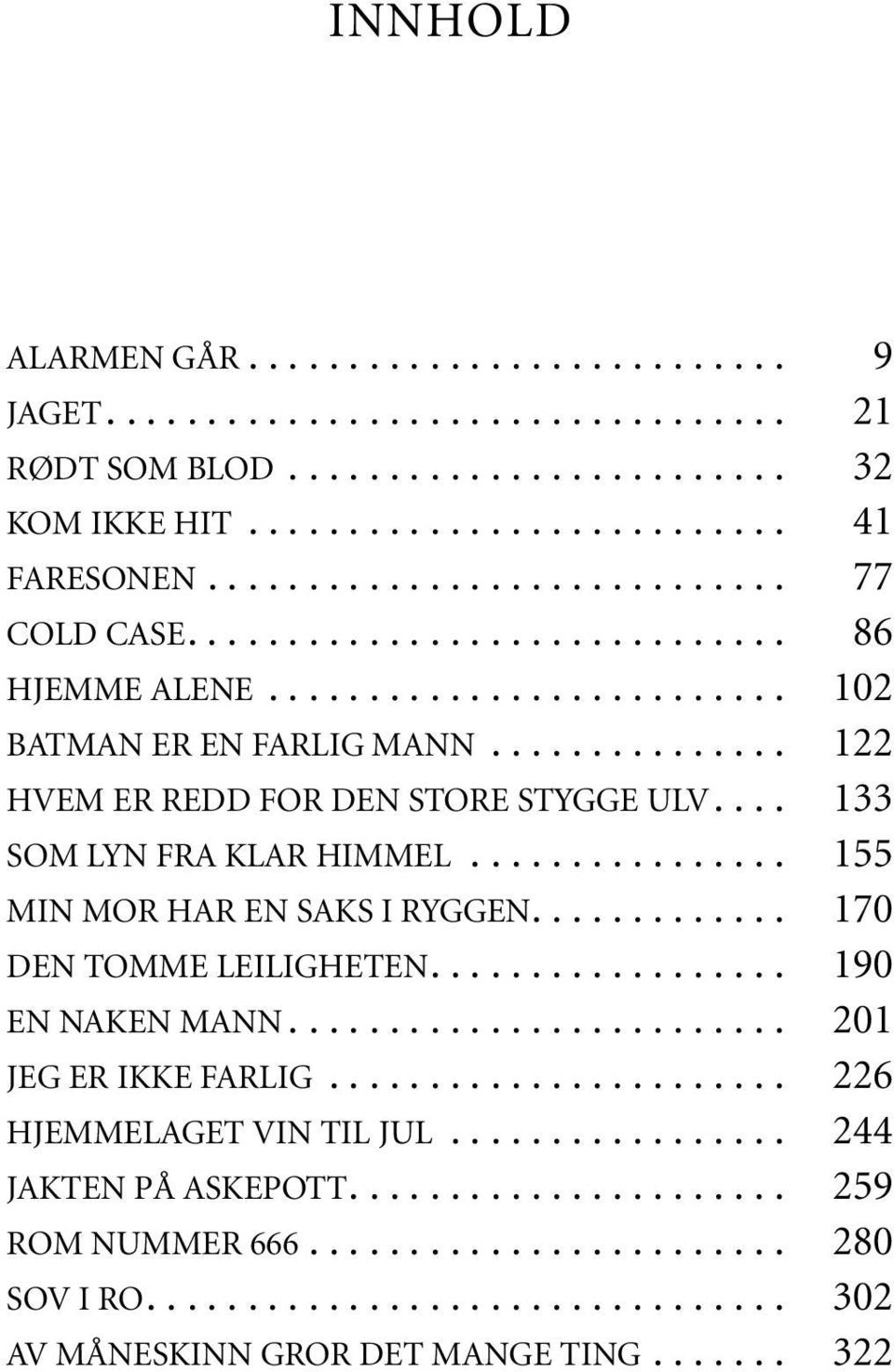 .. MIN MOR HAR EN SAKS I RYGGEN... DEN TOMME LEILIGHETEN... EN NAKEN MANN... JEG ER IKKE FARLIG... HJEMMELAGET VIN TIL JUL.