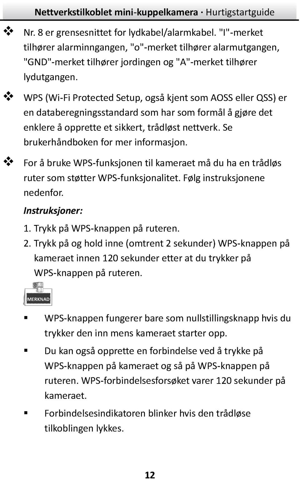 Se brukerhåndboken for mer informasjon. For å bruke WPS-funksjonen til kameraet må du ha en trådløs ruter som støtter WPS-funksjonalitet. Følg instruksjonene nedenfor. Instruksjoner: 1.