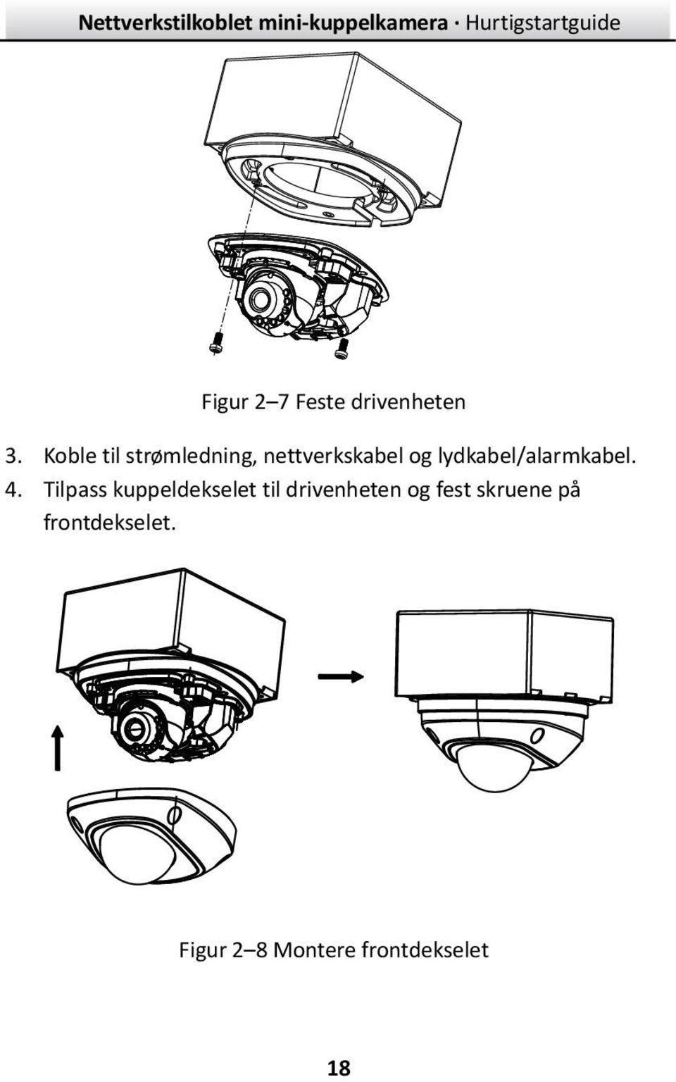 Koble til strømledning, nettverkskabel og lydkabel/alarmkabel. 4.