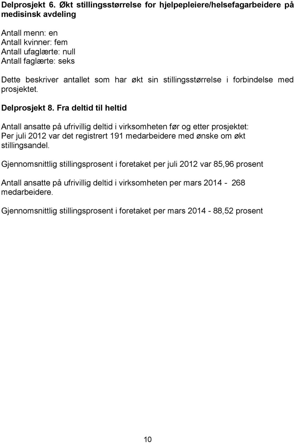 beskriver antallet som har økt sin stillingsstørrelse i forbindelse med prosjektet. Delprosjekt 8.