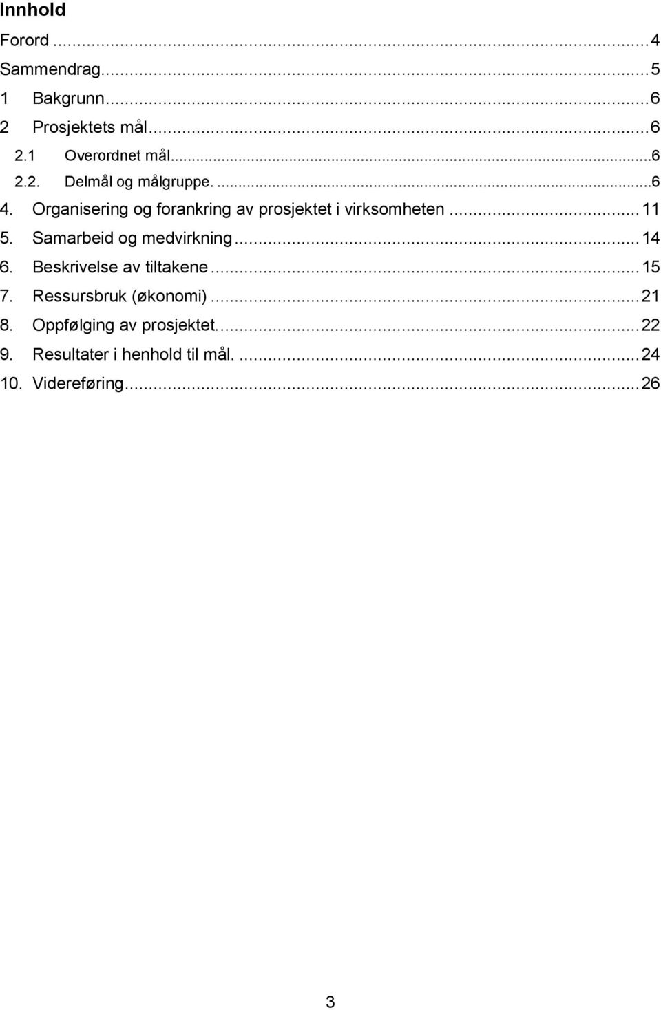 .. 14 6. Beskrivelse av tiltakene... 15 7. Ressursbruk (økonomi)... 21 8.