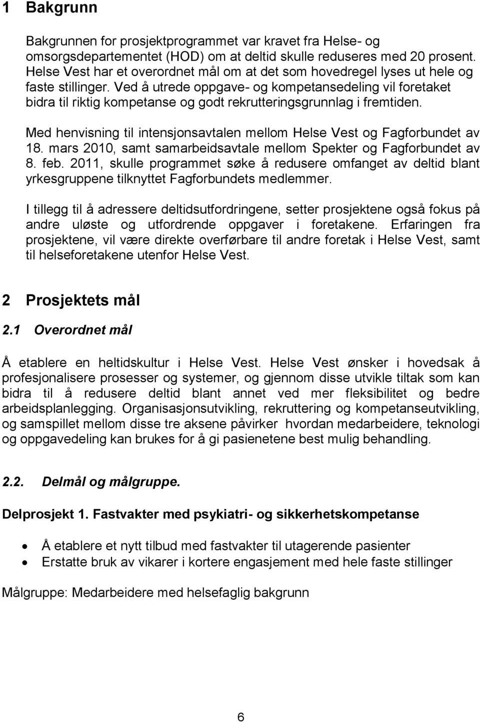 Ved å utrede oppgave- og kompetansedeling vil foretaket bidra til riktig kompetanse og godt rekrutteringsgrunnlag i fremtiden.