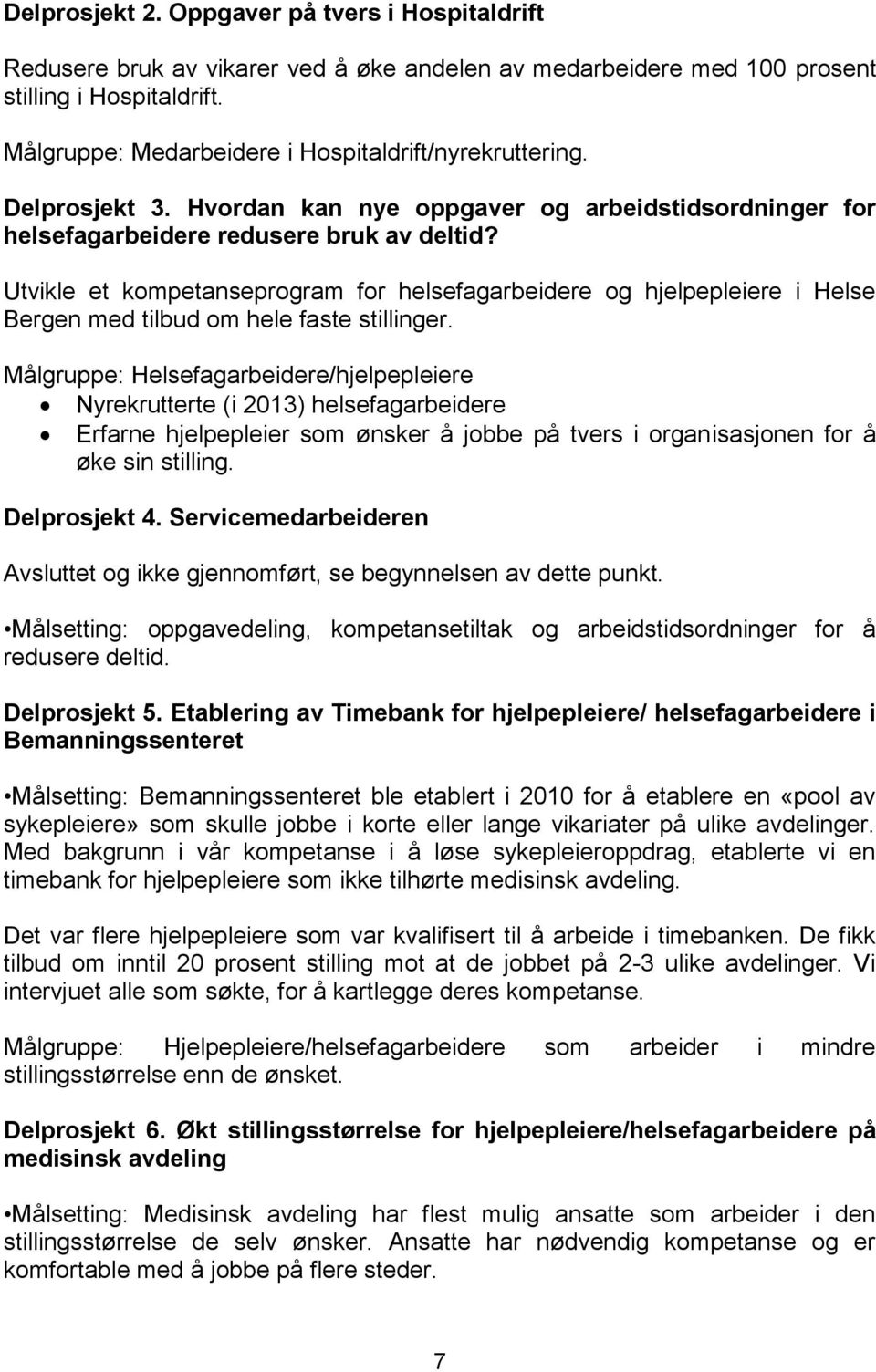 Utvikle et kompetanseprogram for helsefagarbeidere og hjelpepleiere i Helse Bergen med tilbud om hele faste stillinger.