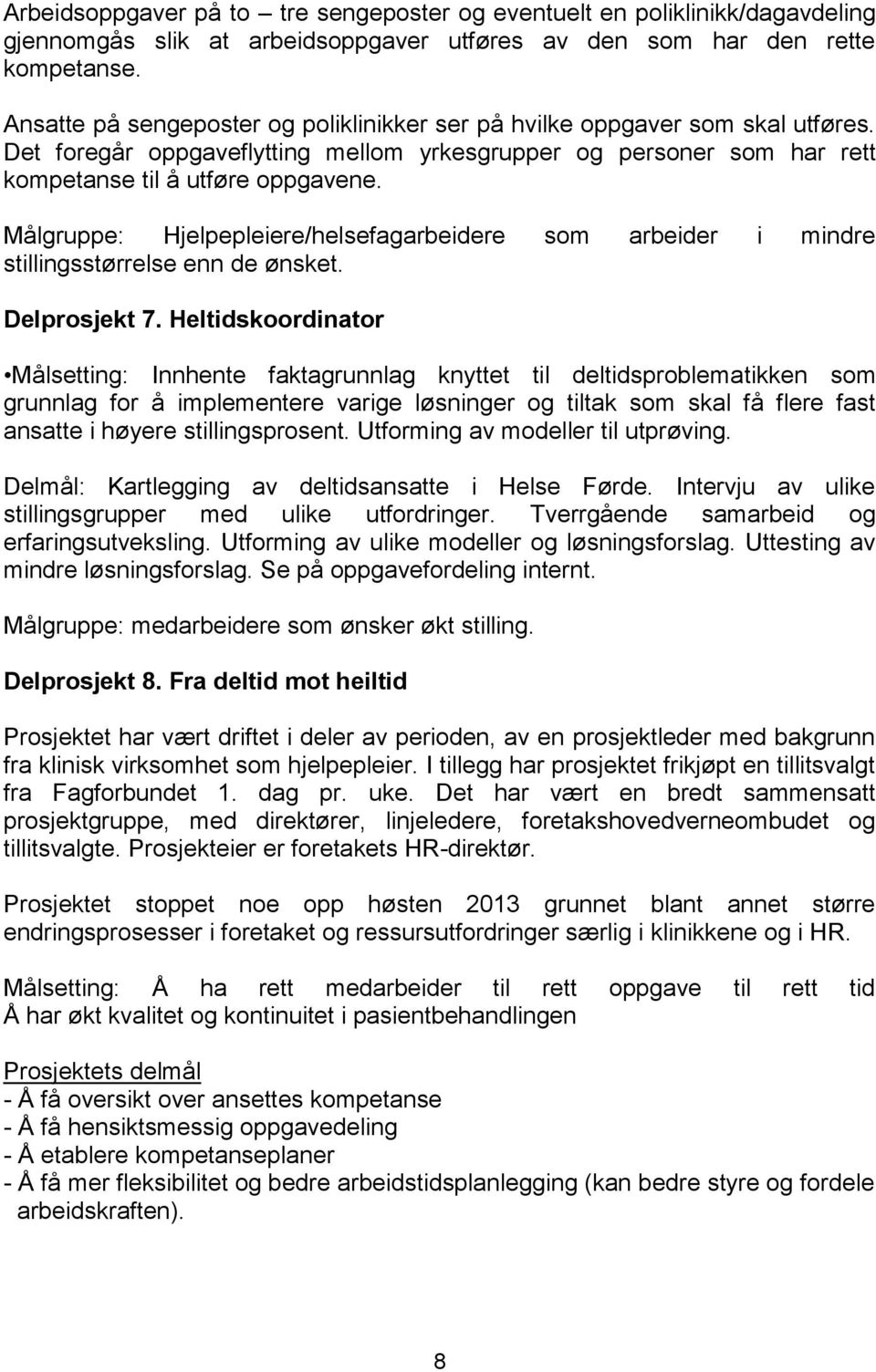 Målgruppe: Hjelpepleiere/helsefagarbeidere som arbeider i mindre stillingsstørrelse enn de ønsket. Delprosjekt 7.