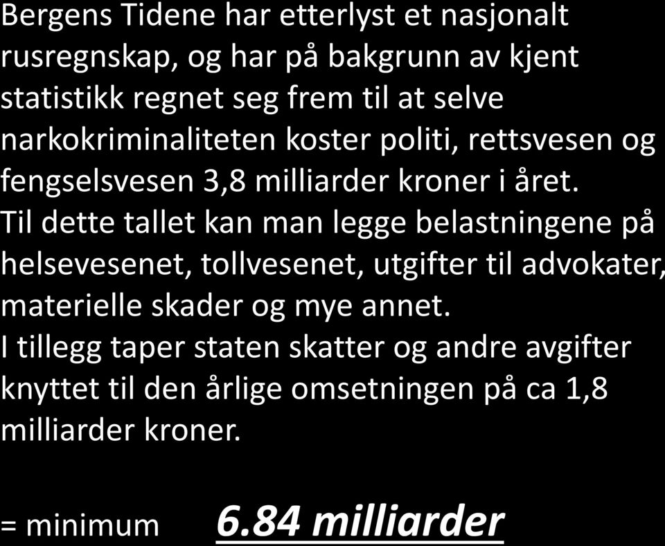 Til dette tallet kan man legge belastningene på helsevesenet, tollvesenet, utgifter til advokater, materielle skader og