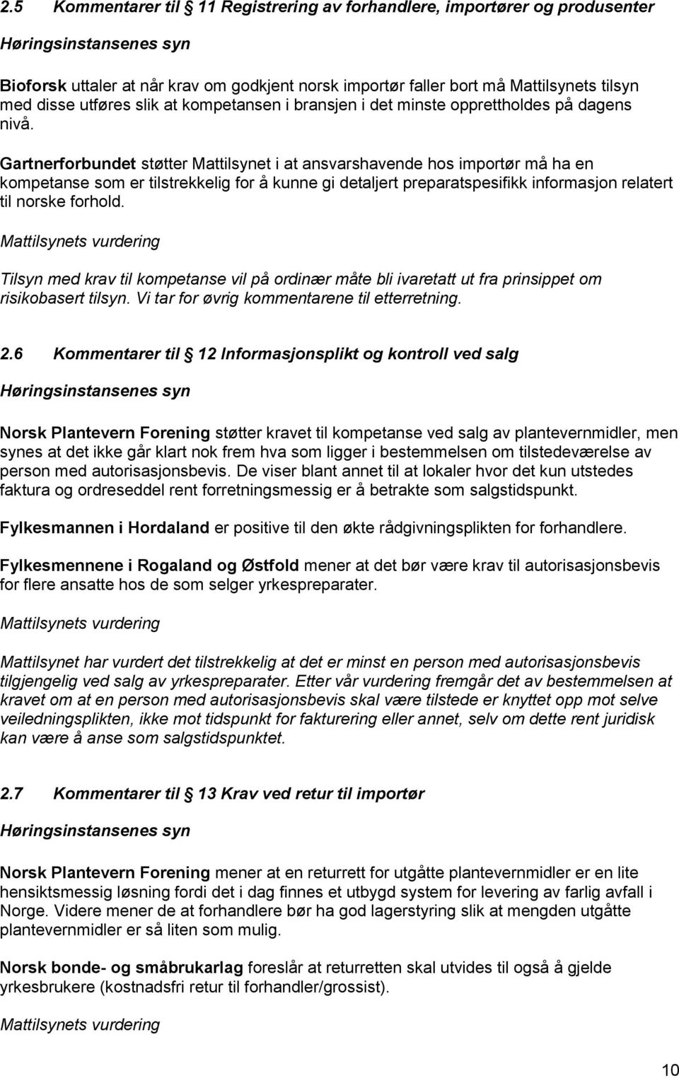 Gartnerforbundet støtter Mattilsynet i at ansvarshavende hos importør må ha en kompetanse som er tilstrekkelig for å kunne gi detaljert preparatspesifikk informasjon relatert til norske forhold.