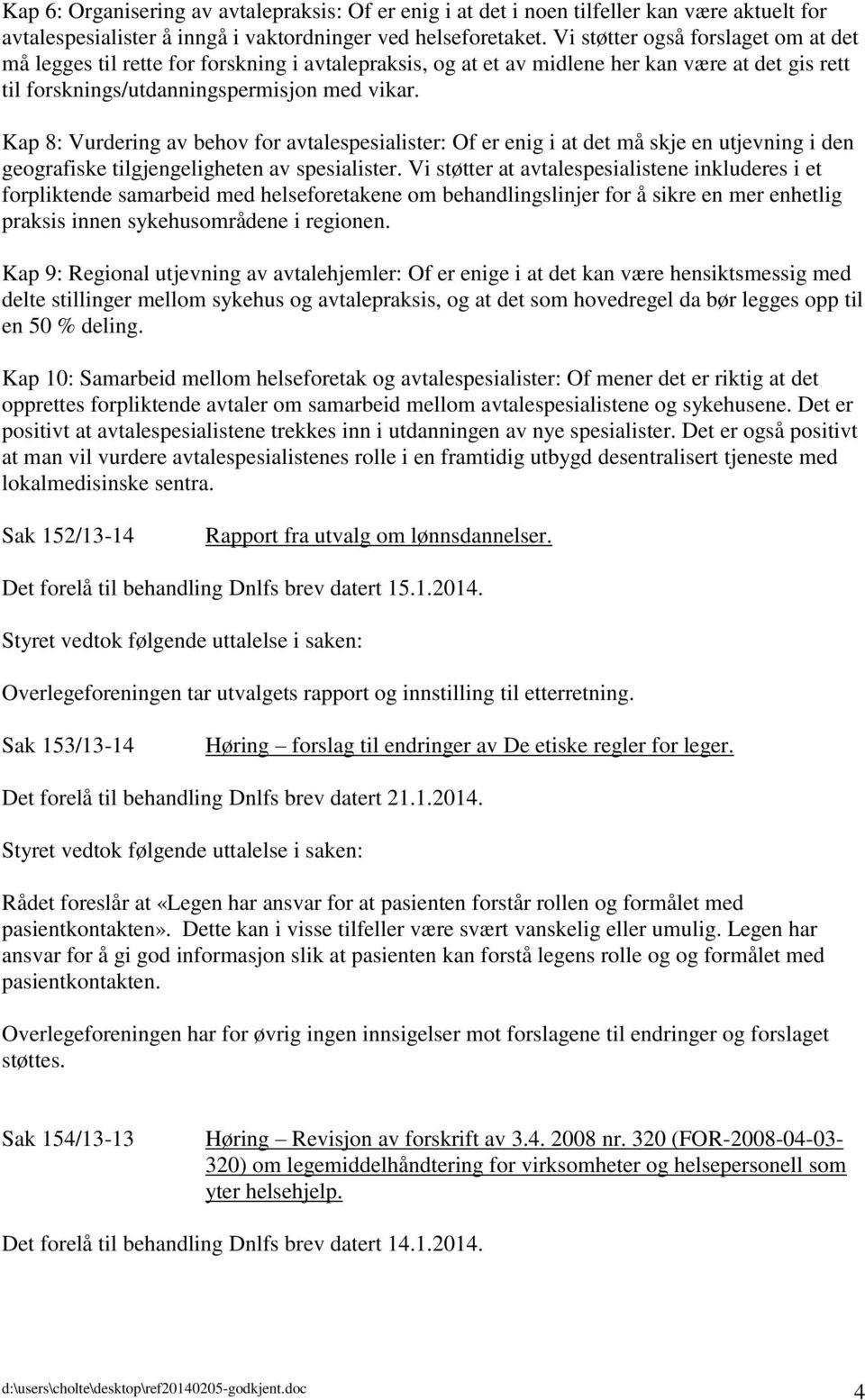 Kap 8: Vurdering av behov for avtalespesialister: Of er enig i at det må skje en utjevning i den geografiske tilgjengeligheten av spesialister.