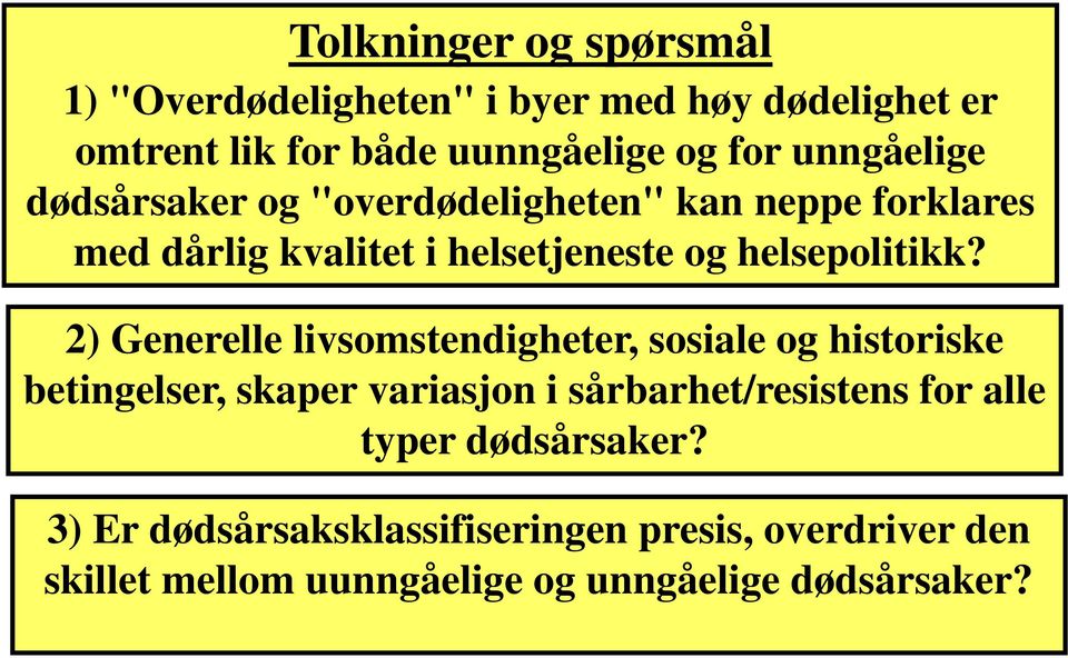 2) Generelle livsomstendigheter, sosiale og historiske betingelser, skaper variasjon i sårbarhet/resistens for alle