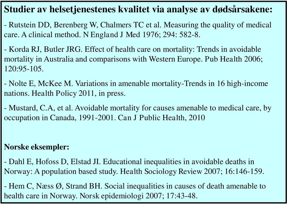 Pub Health 2006; 120:95-105. - Nolte E, McKee M. Variations in amenable mortality-trends in 16 high-income nations. Health Policy 2011, in press. - Mustard, C.A, et al.