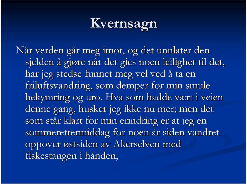 Hva som hadde vært v i veien denne gang, husker jeg ikke nu mer; men det som står r klart for min erindring er