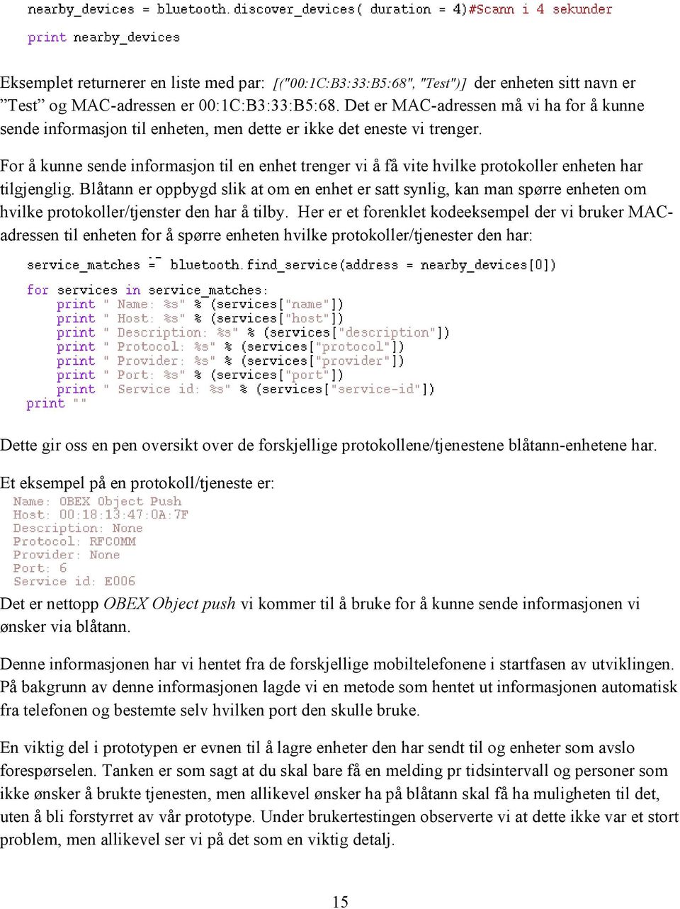 For å kunne sende informasjon til en enhet trenger vi å få vite hvilke protokoller enheten har tilgjenglig.