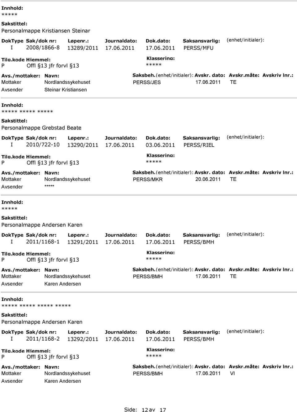 måte: Avskriv lnr.: ERSS/MKR 20.06.2011 TE ersonalmappe Andersen Karen 2011/1168-1 13291/2011 ERSS/BMH Avs./mottaker: Navn: Saksbeh. Avskr. dato: Avskr.
