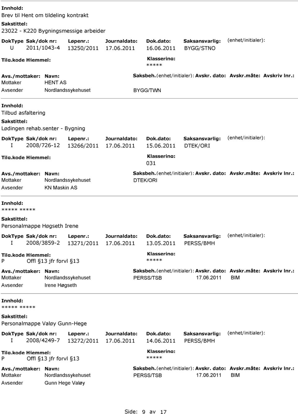 : DTEK/OR KN Maskin AS ersonalmappe Høgseth rene 2008/3859-2 13271/2011 13.05.2011 ERSS/BMH Avs./mottaker: Navn: Saksbeh. Avskr. dato: Avskr.måte: Avskriv lnr.