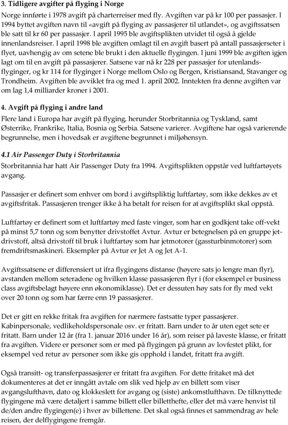 I april 1995 ble avgiftsplikten utvidet til også å gjelde innenlandsreiser.