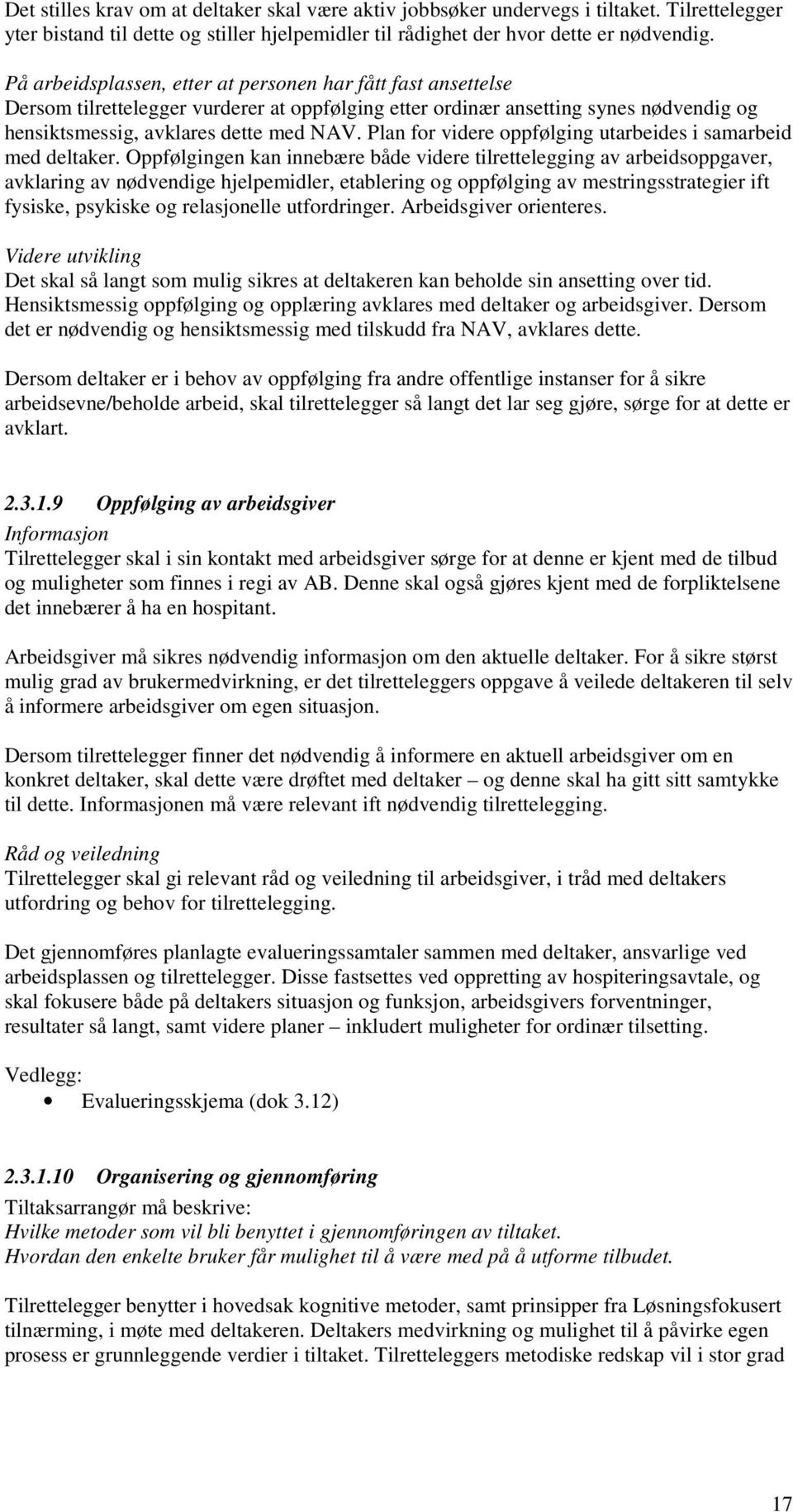 Plan for videre oppfølging utarbeides i samarbeid med deltaker.