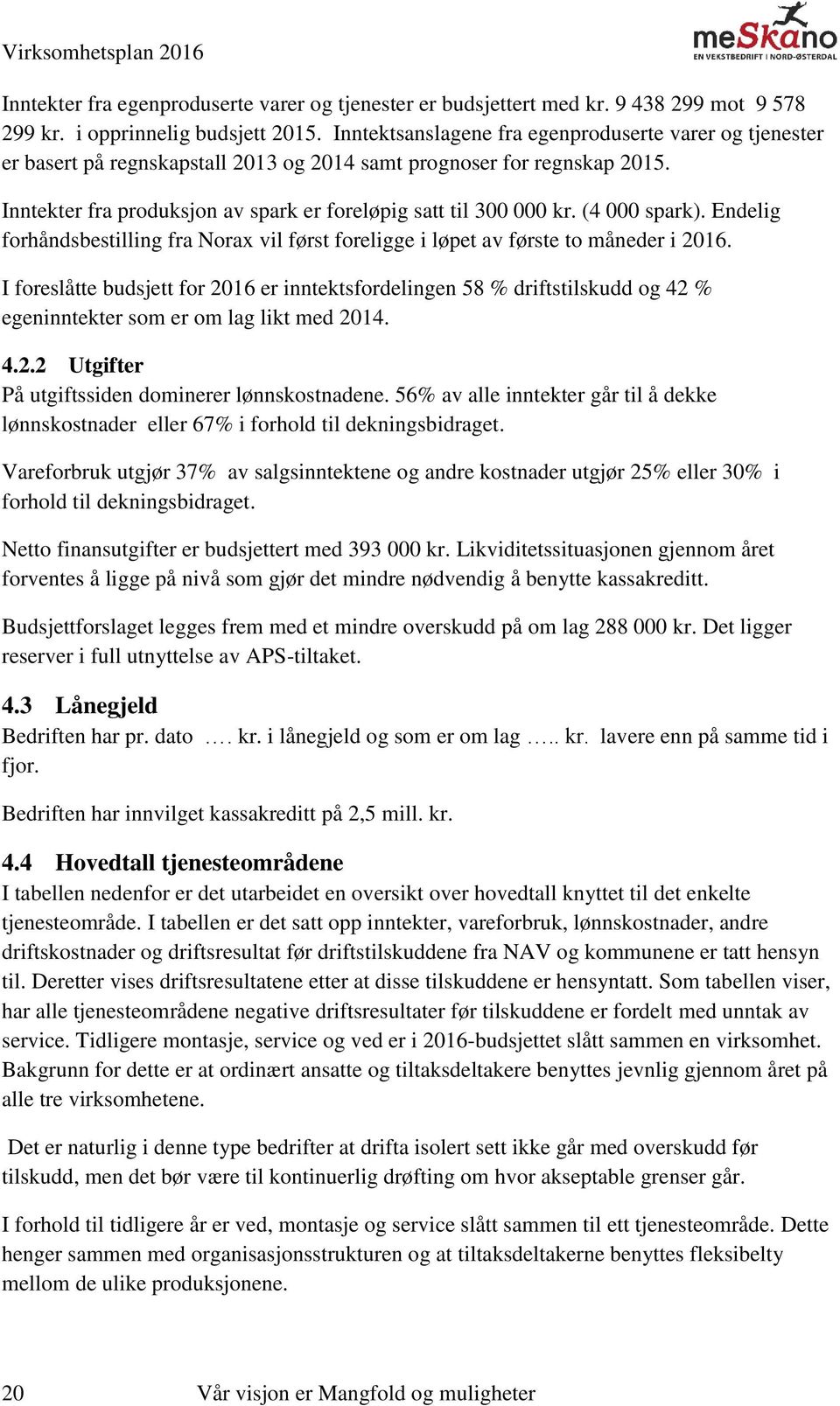 (4 000 spark). Endelig forhåndsbestilling fra Norax vil først foreligge i løpet av første to måneder i 2016.