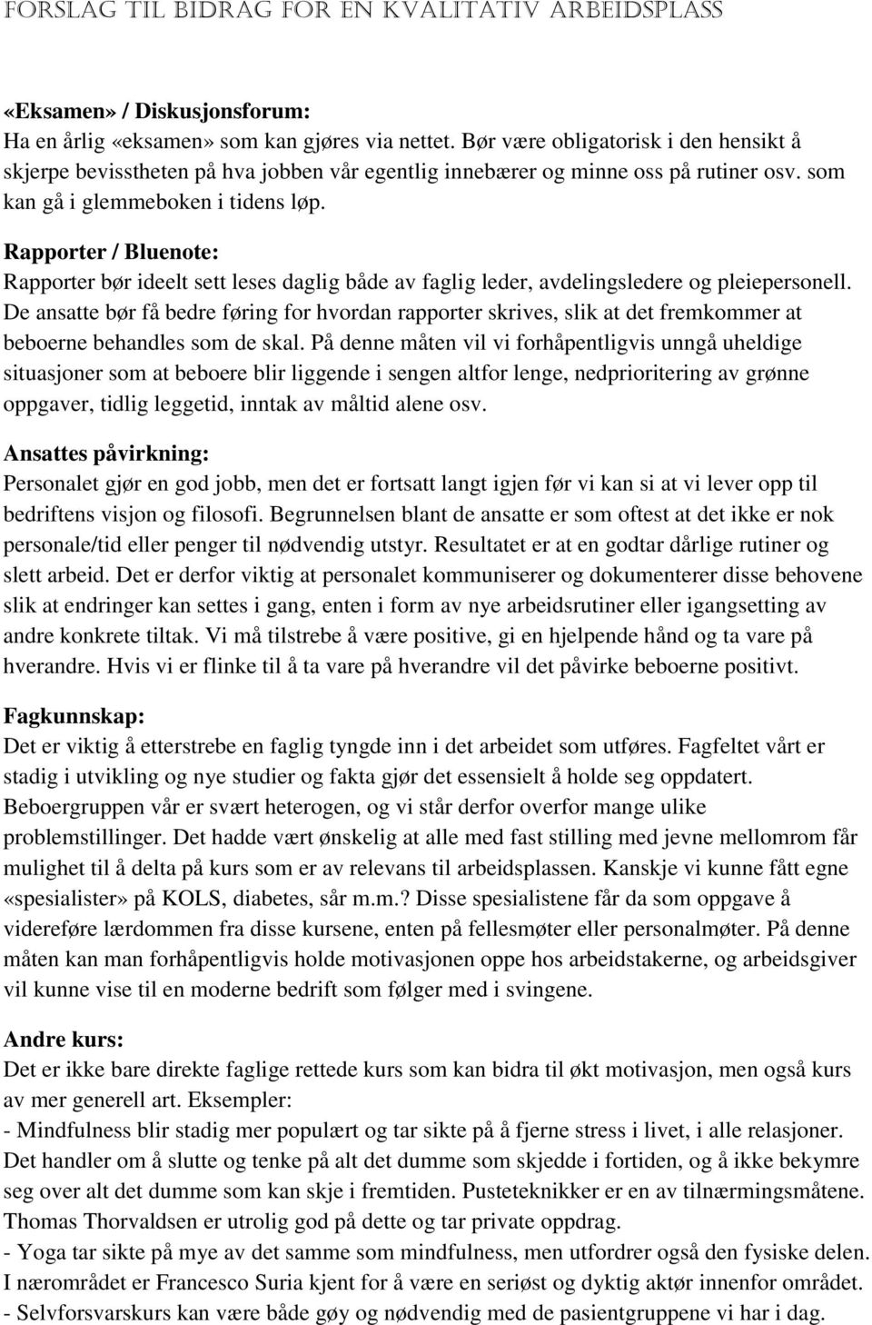 Rapporter / Bluenote: Rapporter bør ideelt sett leses daglig både av faglig leder, avdelingsledere og pleiepersonell.