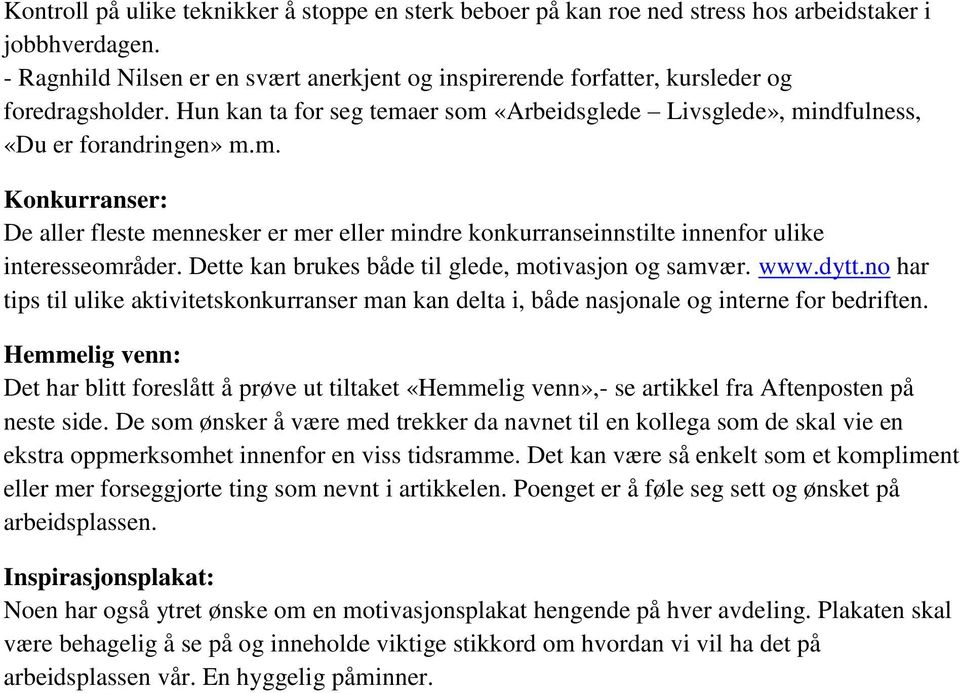 er som «Arbeidsglede Livsglede», mindfulness, «Du er forandringen» m.m. Konkurranser: De aller fleste mennesker er mer eller mindre konkurranseinnstilte innenfor ulike interesseområder.