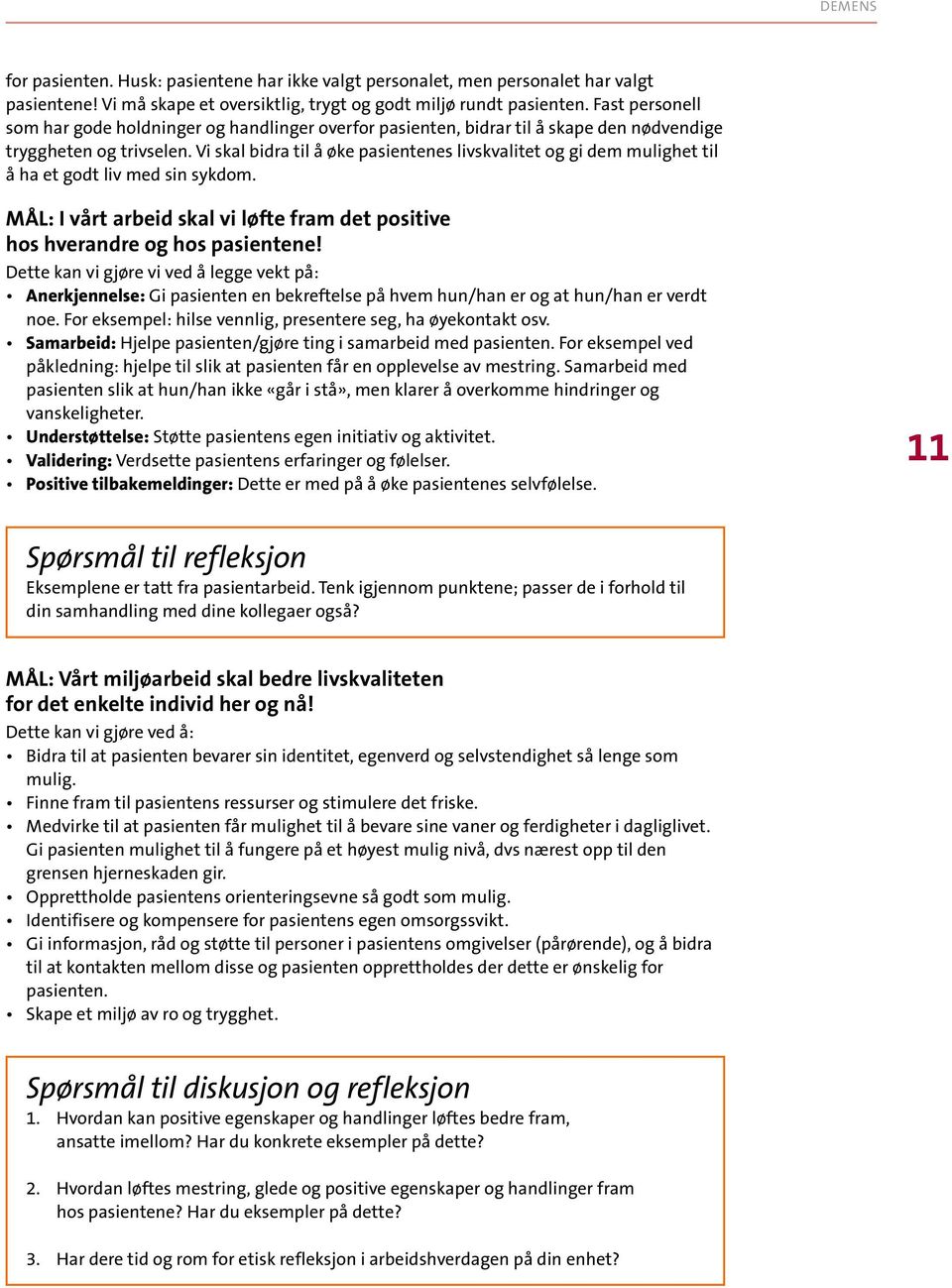 Vi skal bidra til å øke pasientenes livskvalitet og gi dem mulighet til å ha et godt liv med sin sykdom. MÅL: I vårt arbeid skal vi løfte fram det positive hos hverandre og hos pasientene!