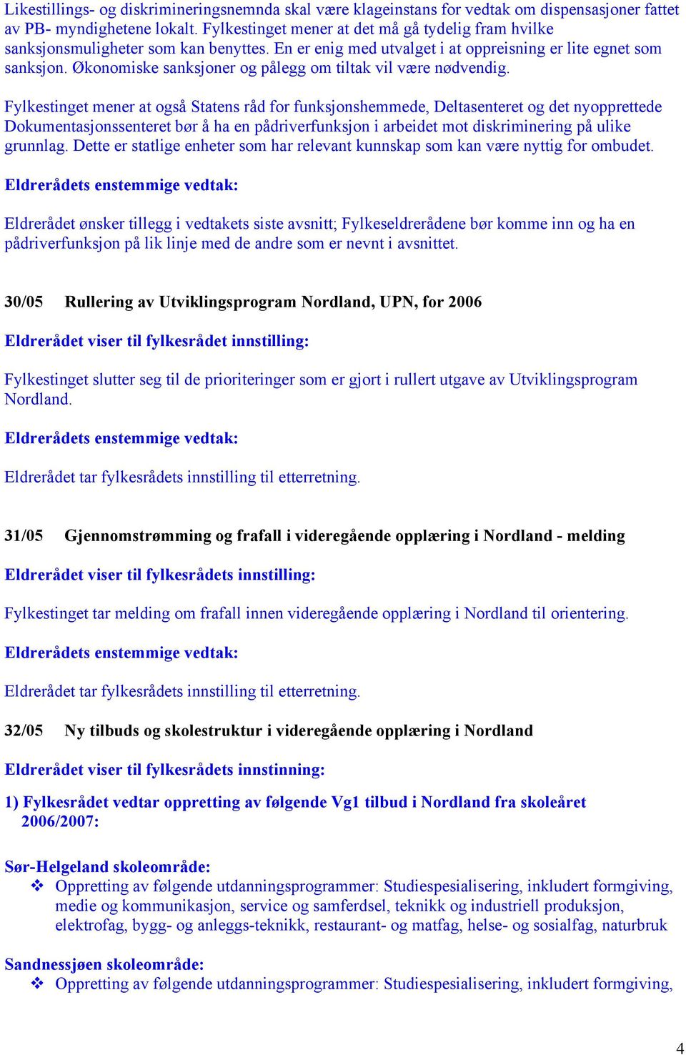 Økonomiske sanksjoner og pålegg om tiltak vil være nødvendig.