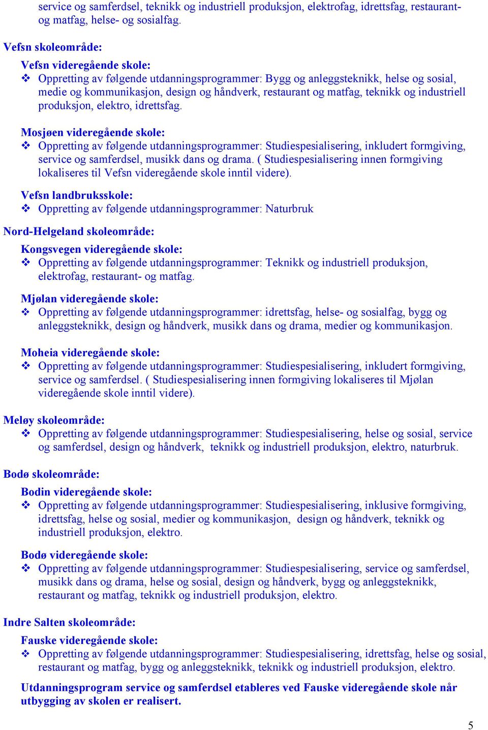 teknikk og industriell produksjon, elektro, idrettsfag.