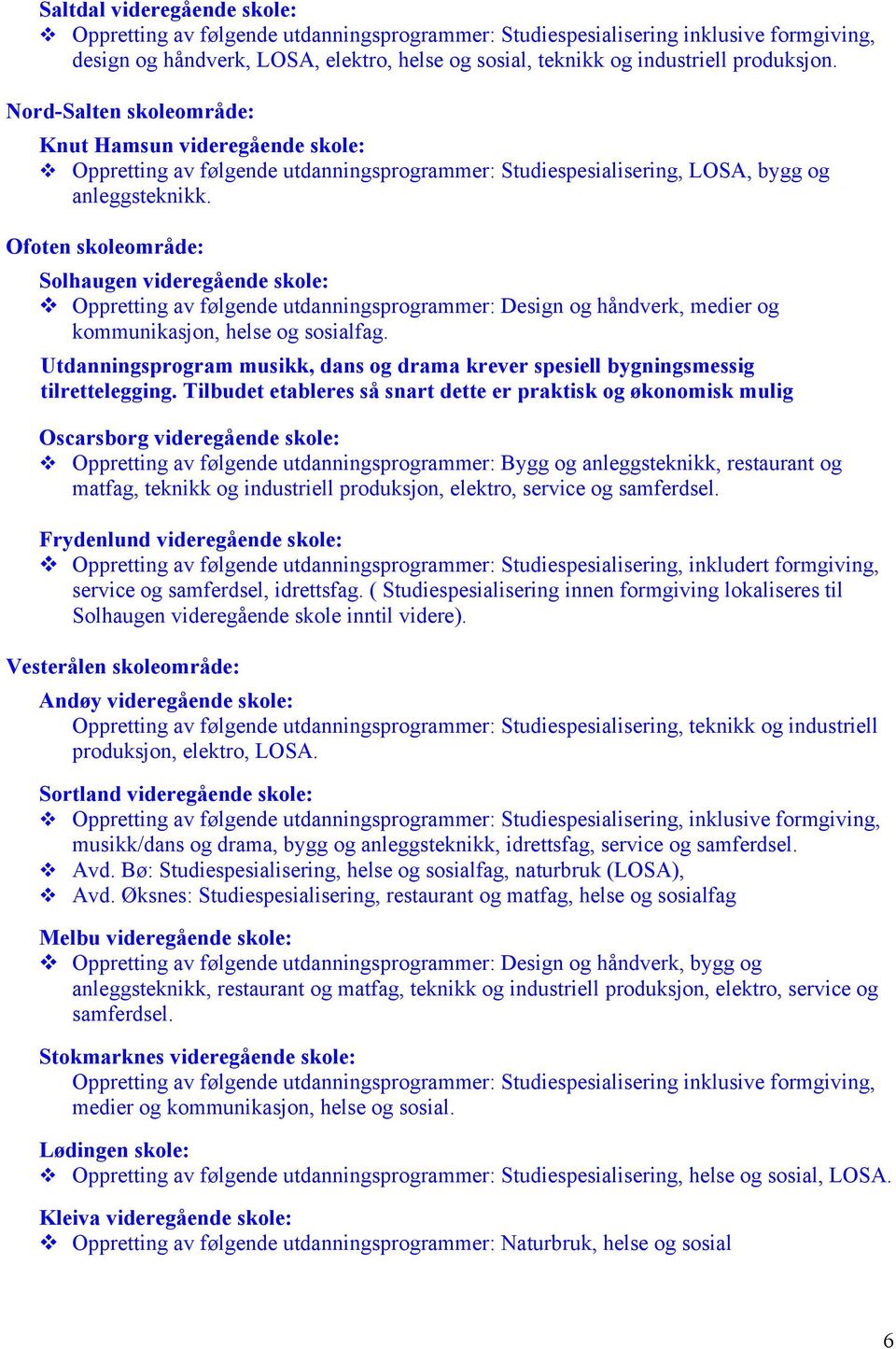 Ofoten skoleområde: Solhaugen videregående skole: Oppretting av følgende utdanningsprogrammer: Design og håndverk, medier og kommunikasjon, helse og sosialfag.