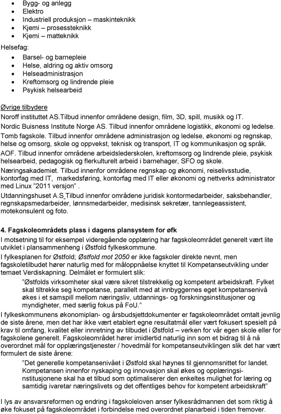 Tilbud innenfor områdene logistikk, økonomi og ledelse. Tomb fagskole.