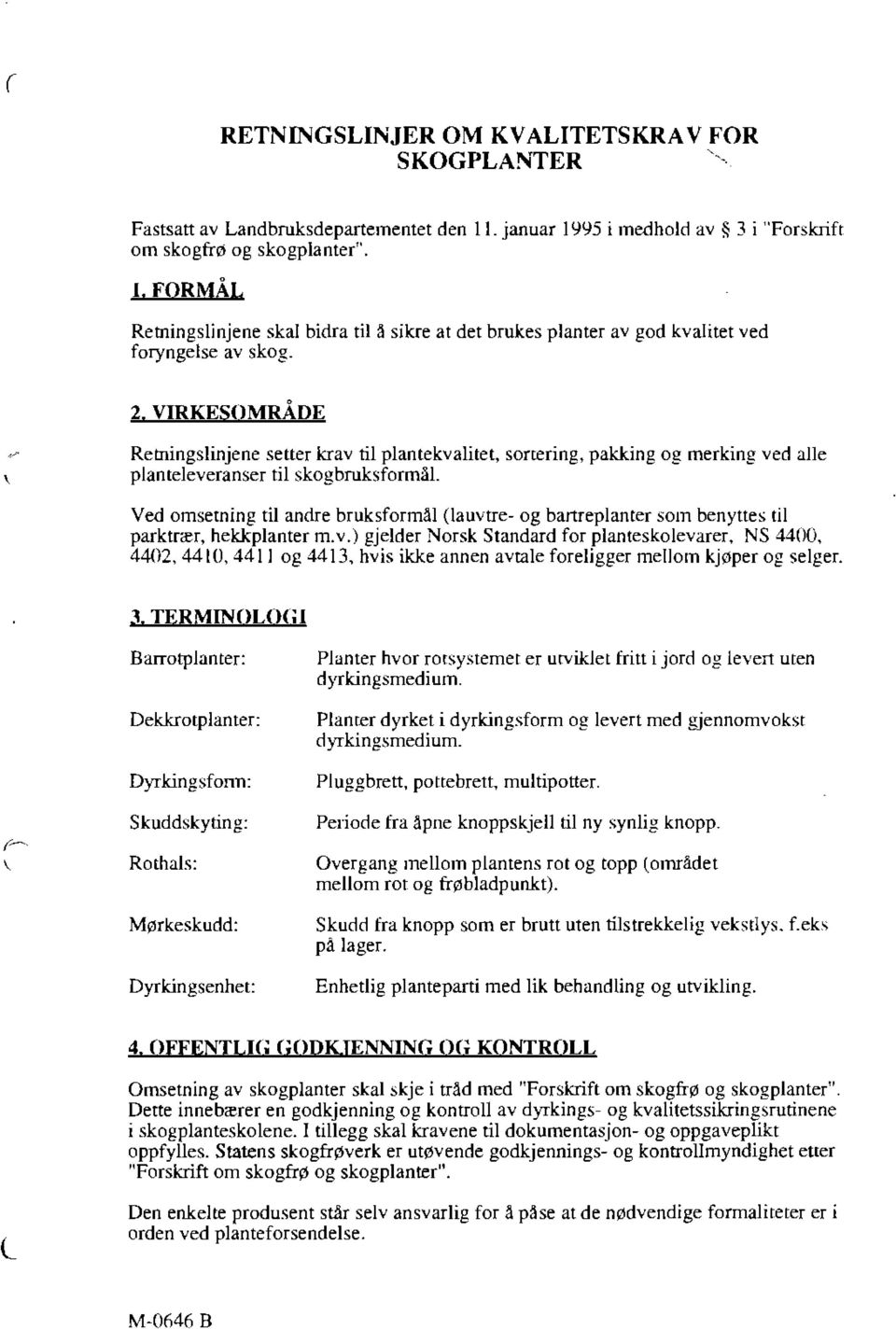 VIRKESOMRÅDE Retningslinjene setter krav til plantekvalitet, sanering, pakking og merking ved alle \ planteleveranser til skogbruksformål.