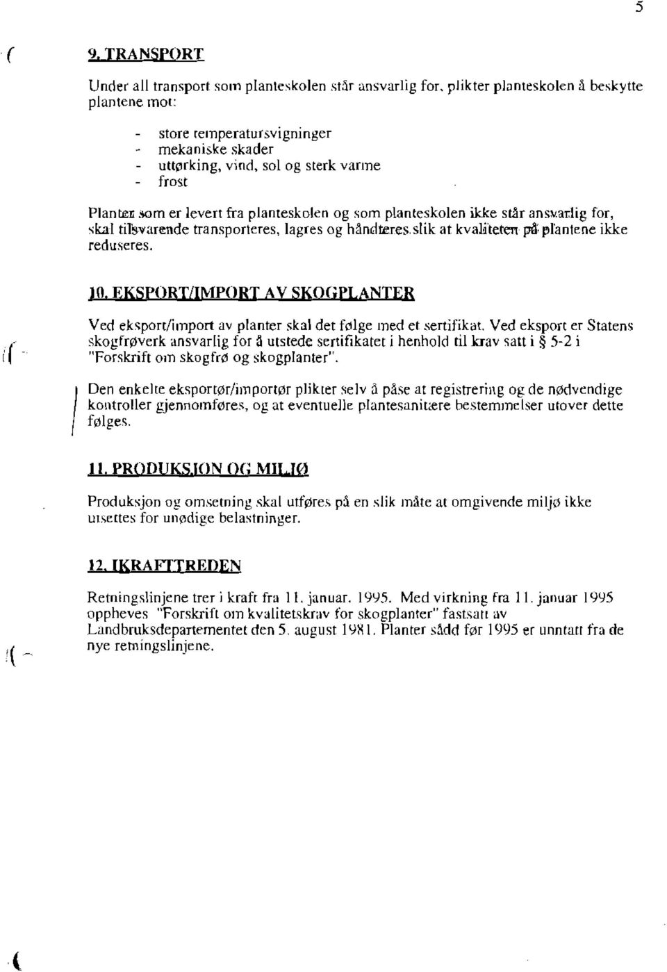 ';Om er levert fra planteskolen og som planteskolen ikke står ansmadig for, skal titsvanmde transporteres, lagres og håndteres, slik at kvalitetert på "ranlene ikke reduseres. 10.