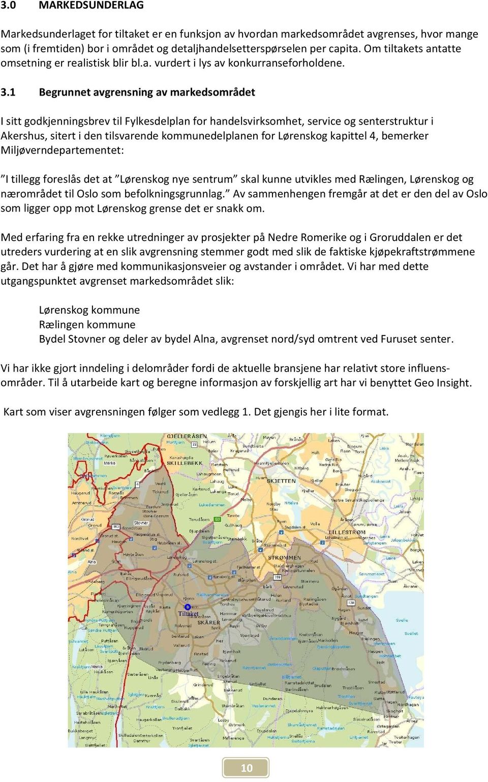 1 Begrunnet avgrensning av markedsområdet I sitt godkjenningsbrev til Fylkesdelplan for handelsvirksomhet, service og senterstruktur i Akershus, sitert i den tilsvarende kommunedelplanen for