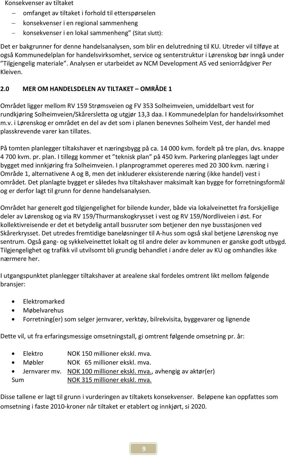 Analysen er utarbeidet av NCM Development AS ved seniorrådgiver Per Kleiven. 2.