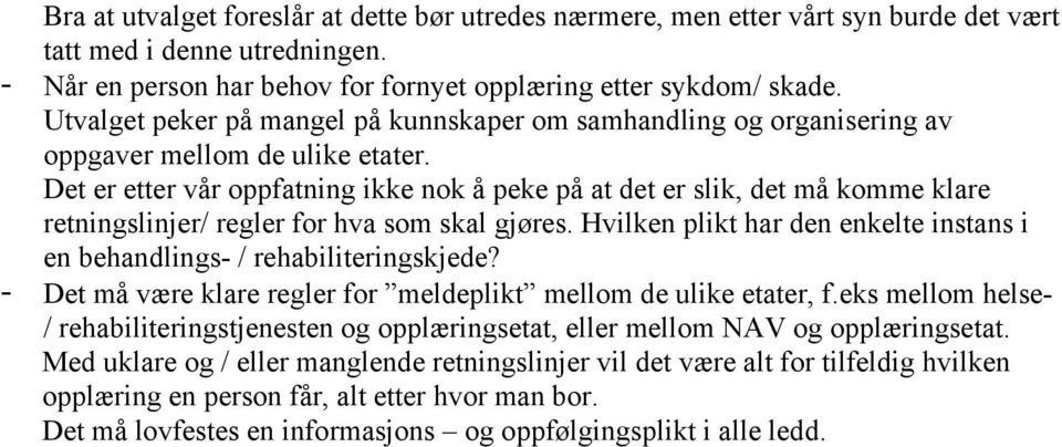 Det er etter vår oppfatning ikke nok å peke på at det er slik, det må komme klare retningslinjer/ regler for hva som skal gjøres.