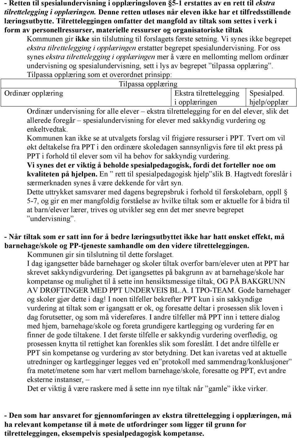 første setning. Vi synes ikke begrepet ekstra tilrettelegging i opplæringen erstatter begrepet spesialundervisning.