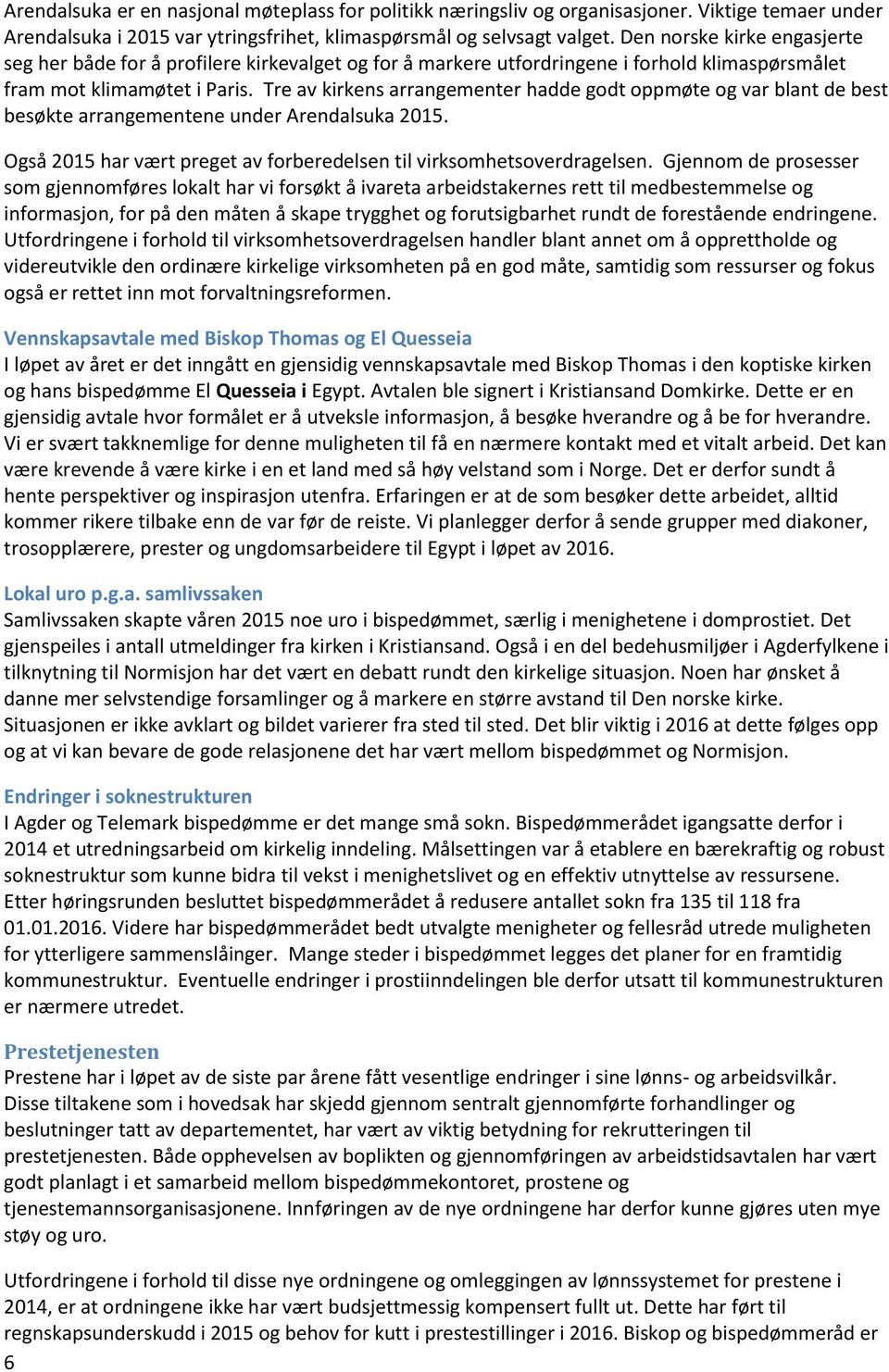 Tre av kirkens arrangementer hadde godt oppmøte og var blant de best besøkte arrangementene under Arendalsuka 2015. Også 2015 har vært preget av forberedelsen til virksomhetsoverdragelsen.