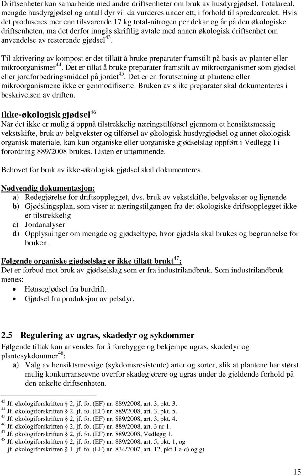 resterende gjødsel 43. Til aktivering av kompost er det tillatt å bruke preparater framstilt på basis av planter eller mikroorganismer 44.