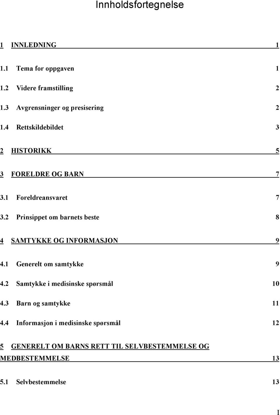 2 Prinsippet om barnets beste 8 4 SAMTYKKE OG INFORMASJON 9 4.1 Generelt om samtykke 9 4.