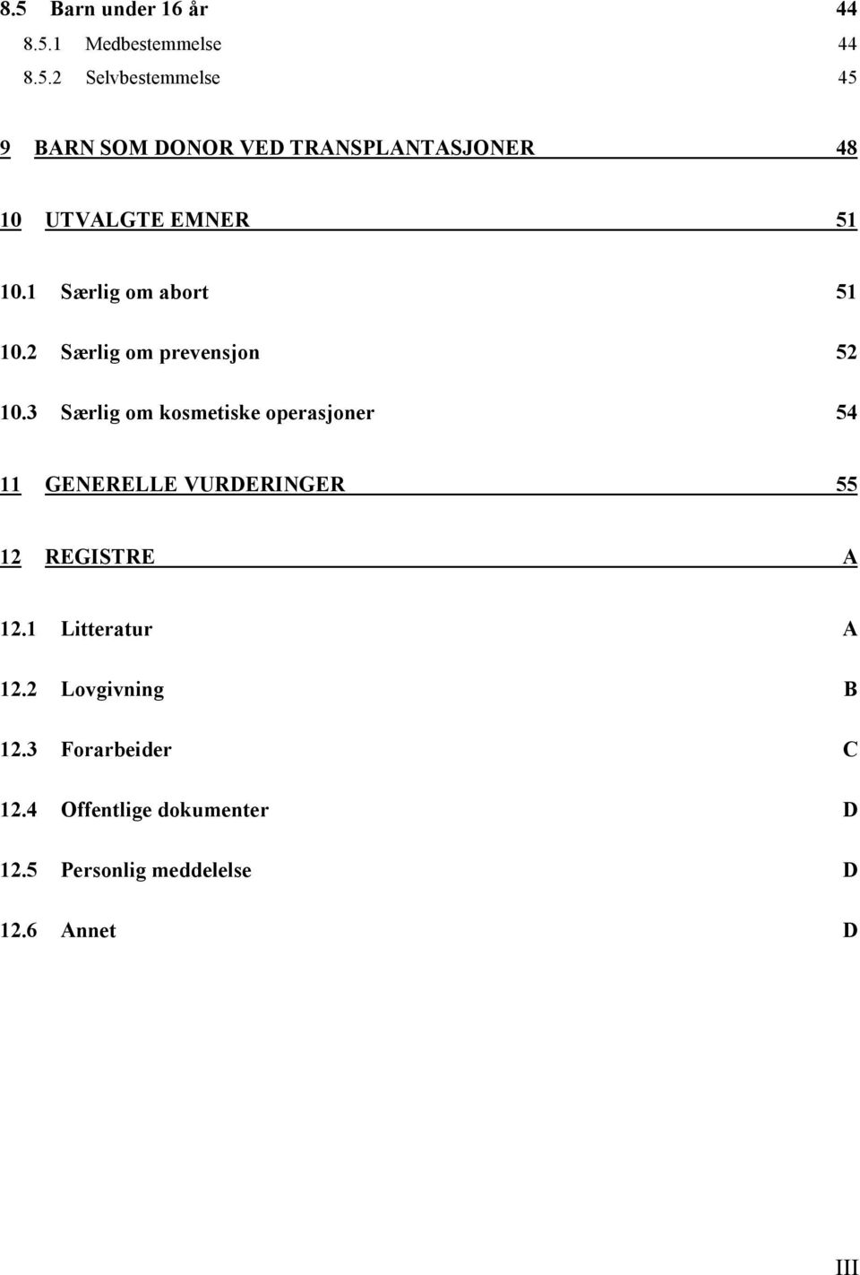 3 Særlig om kosmetiske operasjoner 54 11 GENERELLE VURDERINGER 55 12 REGISTRE A 12.