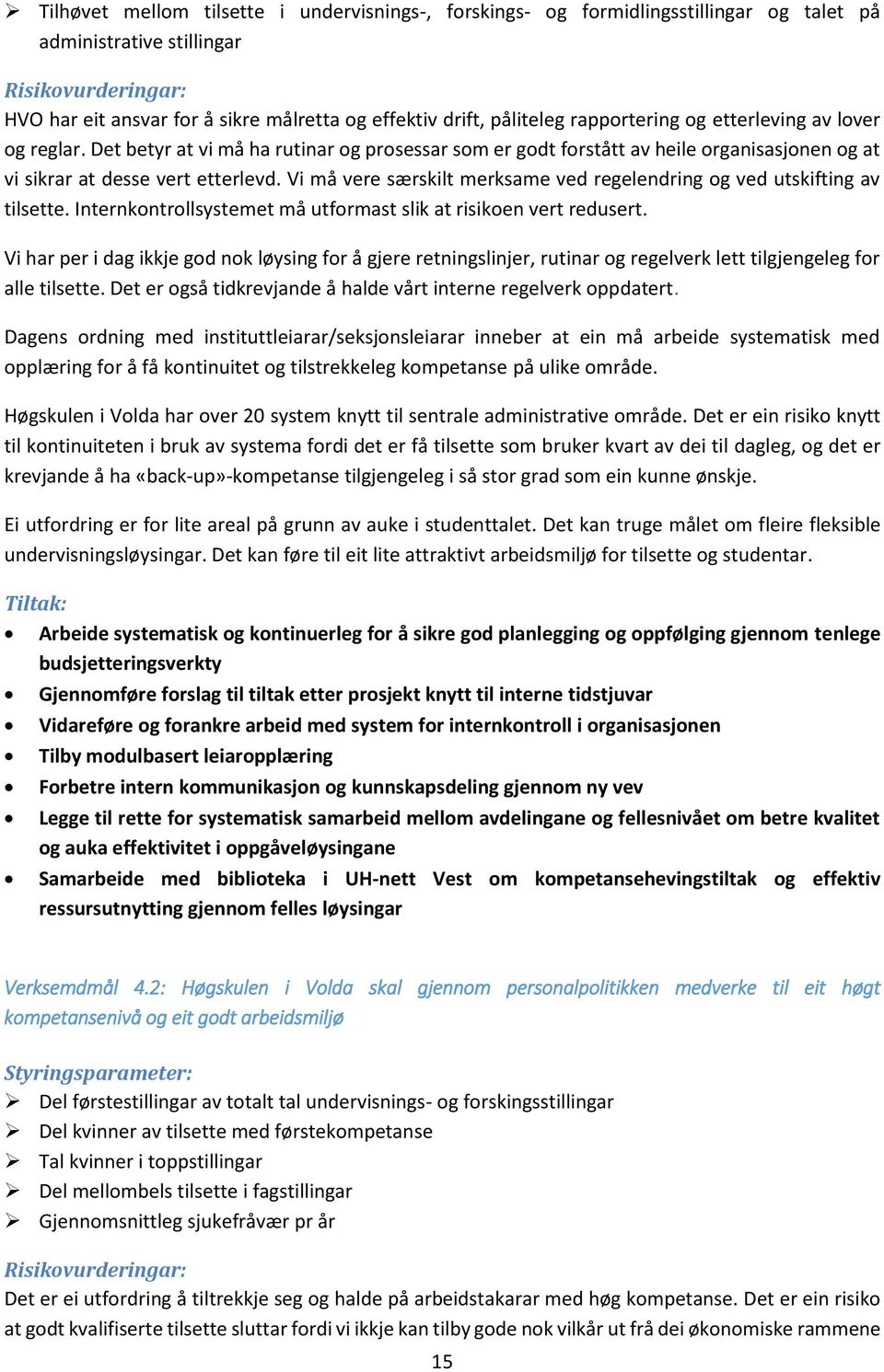 Vi må vere særskilt merksame ved regelendring og ved utskifting av tilsette. Internkontrollsystemet må utformast slik at risikoen vert redusert.