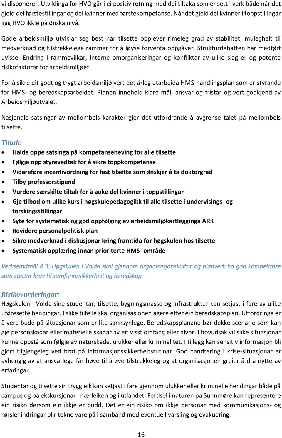 Gode arbeidsmiljø utviklar seg best når tilsette opplever rimeleg grad av stabilitet, mulegheit til medverknad og tilstrekkelege rammer for å løyse forventa oppgåver.