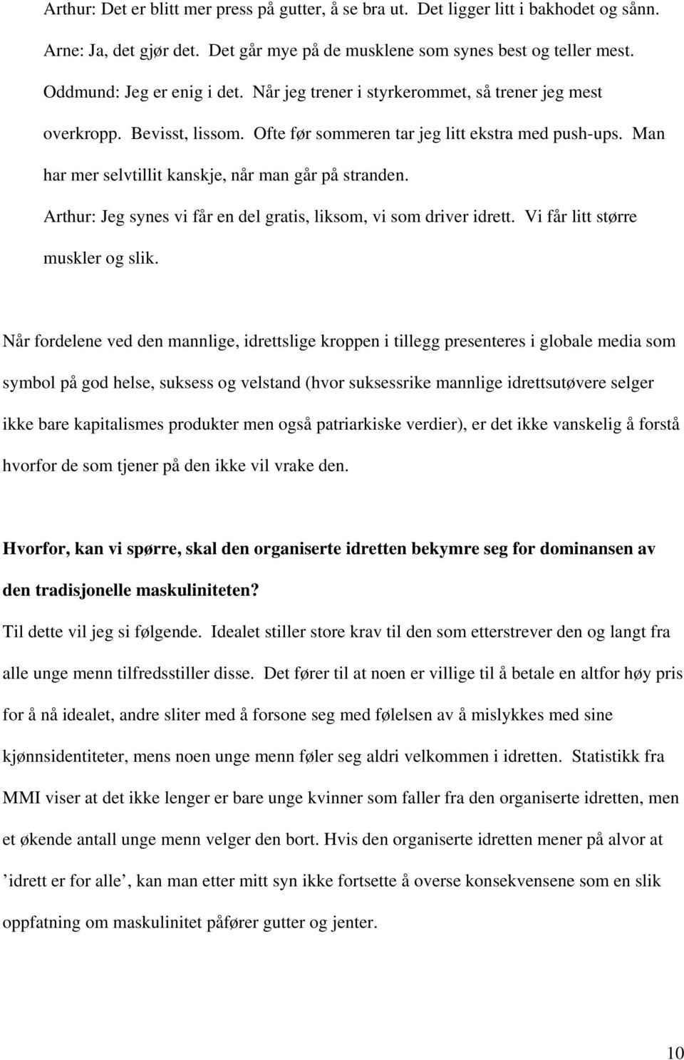 Arthur: Jeg synes vi får en del gratis, liksom, vi som driver idrett. Vi får litt større muskler og slik.