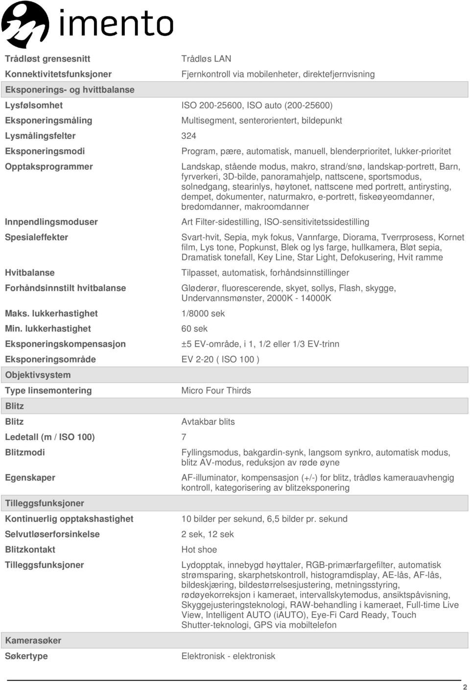 lukkerhastighet Eksponeringskompensasjon Multisegment, senterorientert, bildepunkt Program, pære, automatisk, manuell, blenderprioritet, lukker-prioritet Landskap, stående modus, makro, strand/snø,