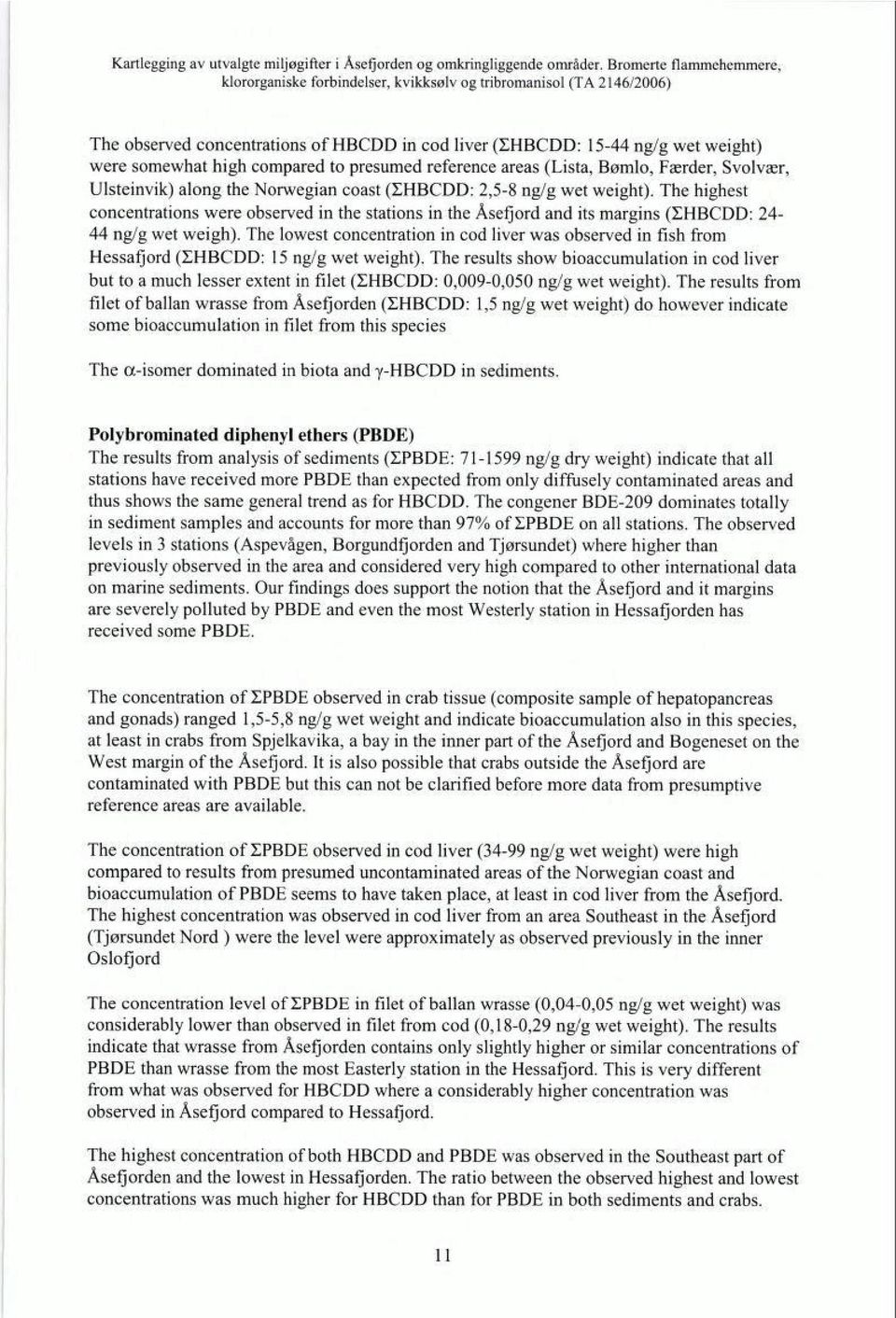 The lowest concentration in cod liver was observed in fish from Hessafjord (ZHBCDD: 15 ng/g wet weight).