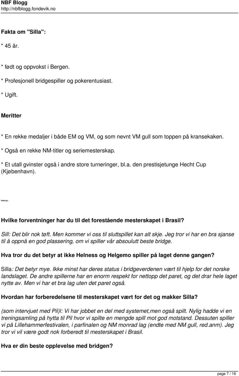 Intervju: Hvilke forventninger har du til det forestående mesterskapet i Brasil? Sill: Det blir nok tøft. Men kommer vi oss til sluttspillet kan alt skje.