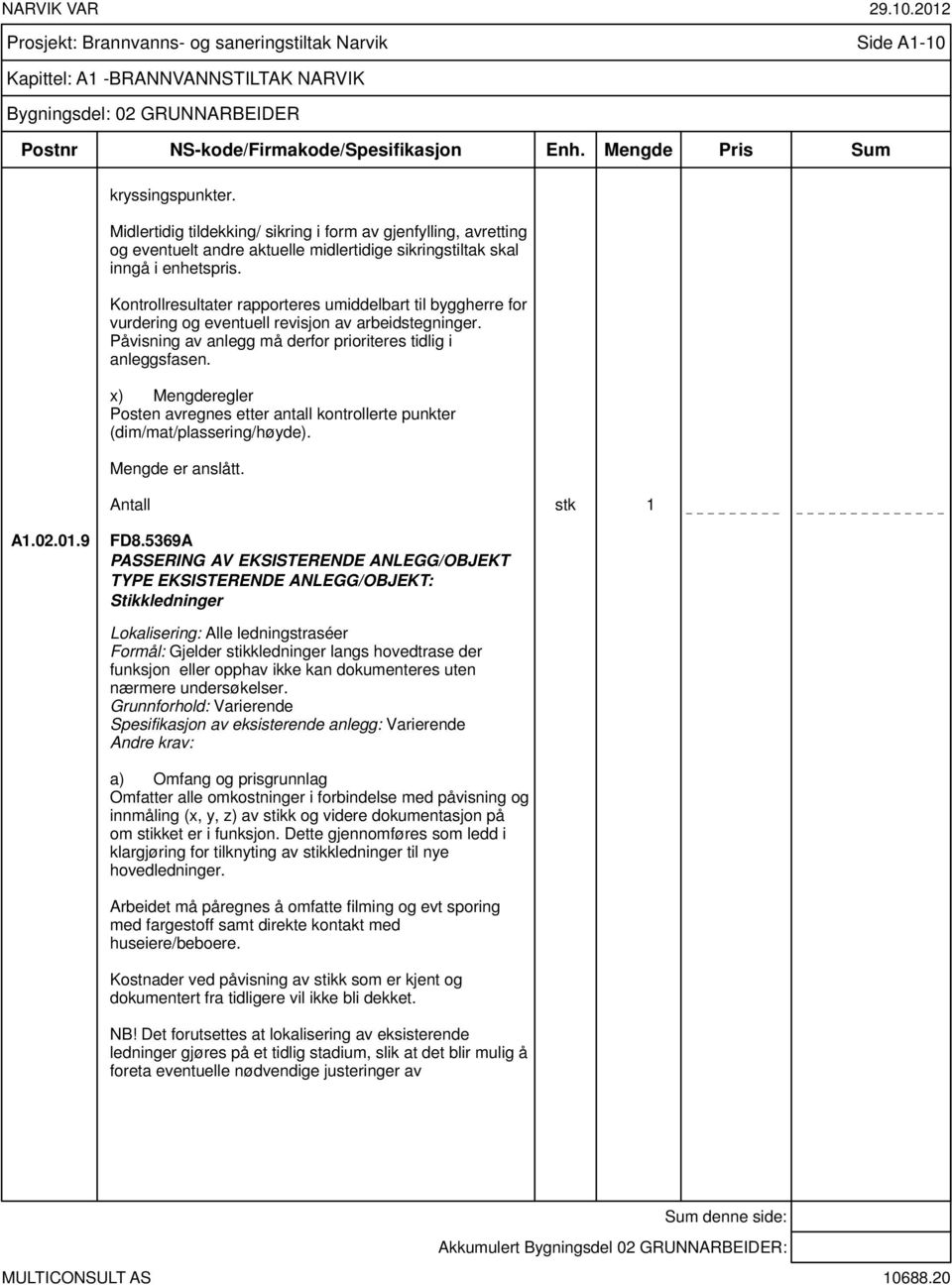 Kontrollresultater rapporteres umiddelbart til byggherre for vurdering og eventuell revisjon av arbeidstegninger. Påvisning av anlegg må derfor prioriteres tidlig i anleggsfasen.