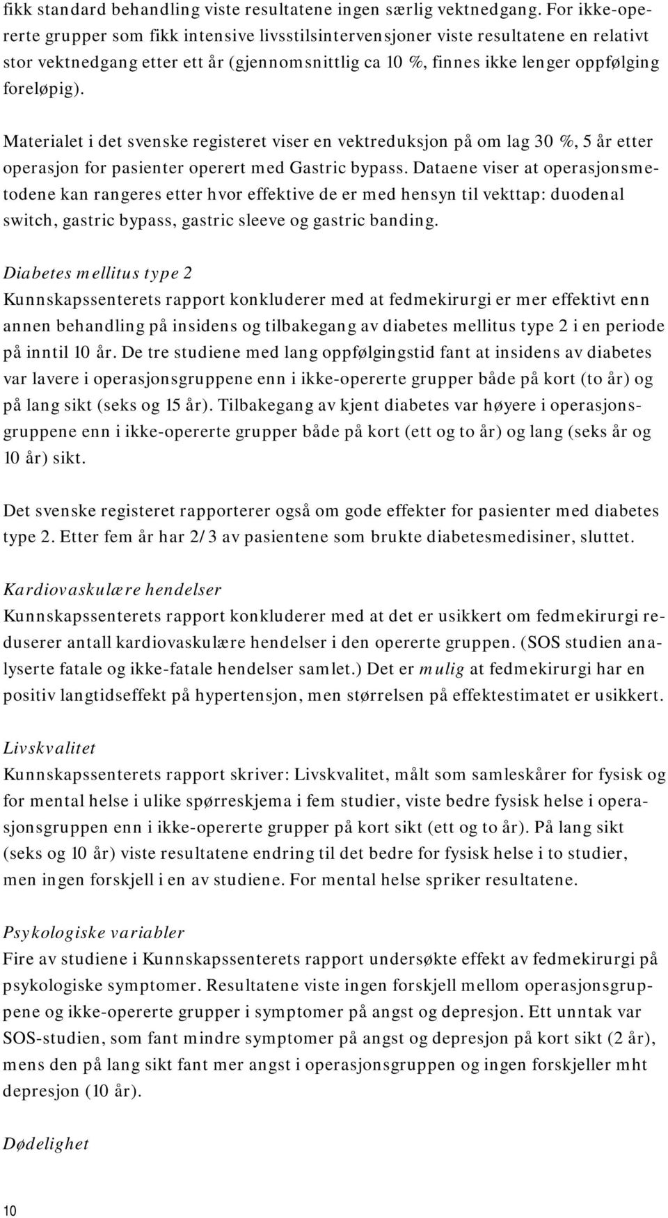 Materialet i det svenske registeret viser en vektreduksjon på om lag 30 %, 5 år etter operasjon for pasienter operert med Gastric bypass.
