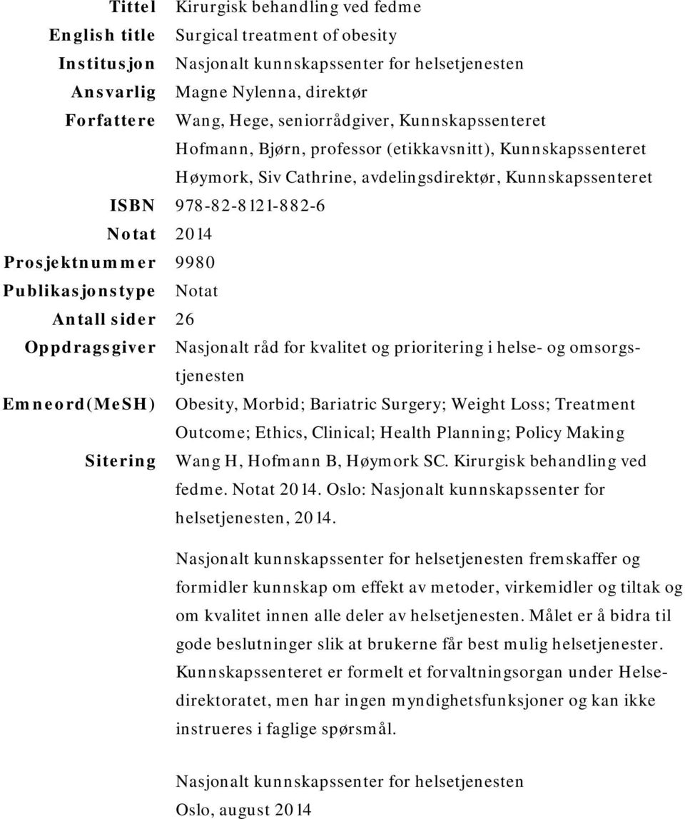 Prosjektnummer 9980 Publikasjonstype Notat Antall sider 26 Oppdragsgiver Nasjonalt råd for kvalitet og prioritering i helse- og omsorgstjenesten Emneord(MeSH) Obesity, Morbid; Bariatric Surgery;