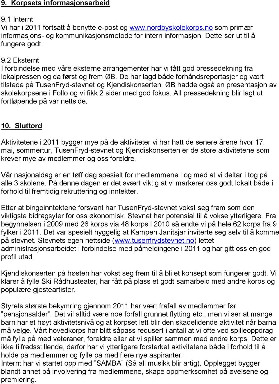 De har lagd både forhåndsreportasjer og vært tilstede på TusenFryd-stevnet og Kjendiskonserten. ØB hadde også en presentasjon av skolekorpsene i Follo og vi fikk 2 sider med god fokus.