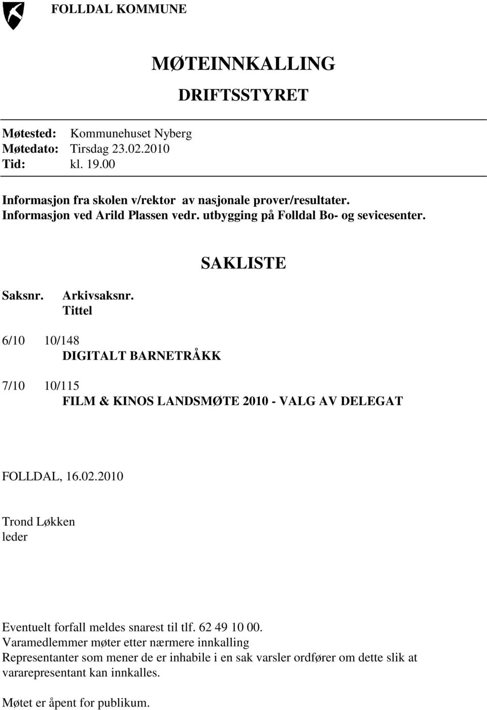 utbygging på Folldal Bo- og sevicesenter. SAKLISTE Saksnr. Arkivsaksnr.