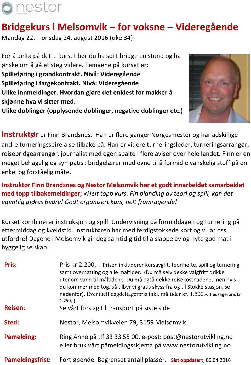 Hvordan gjøre det enklest for makker å skjønne hva vi sitter med. Ulike doblinger (opplysende doblinger, negative doblinger etc.) Instruktør er Finn Brandsnes.